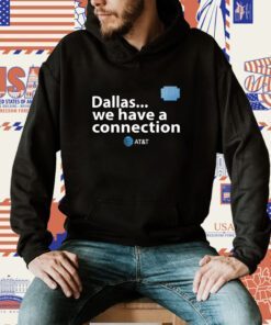 Dallas We Have A Connection Shirt