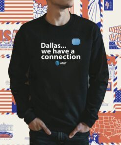 Dallas We Have A Connection Shirt