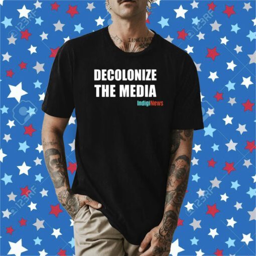 Decolonize The Media Indiginews T-Shirt
