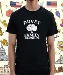Duvet Family Reunion Shirt