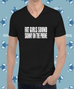 Fat Girls Sound Skinny On The Phone T-Shirt