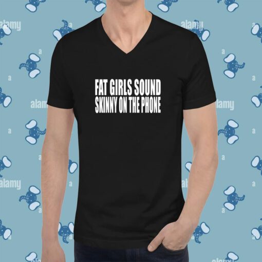 Fat Girls Sound Skinny On The Phone T-Shirt