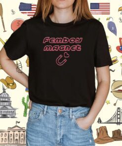 Femboy Magnet Shirt