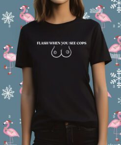 Flash When You See Cops Tee Shirt