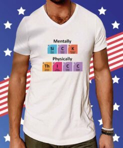 Gotfunny Mentally Sick Physically Thicc T-Shirt