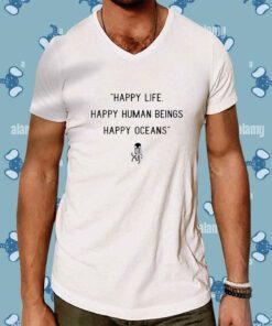 Happy Life Happy Human Beings Happy Oceans Shirt