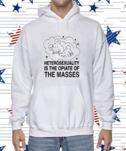 Heterosexuality Is The Opiate Of The Masses Shirt