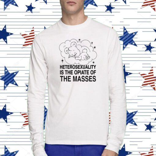 Heterosexuality Is The Opiate Of The Masses Shirt