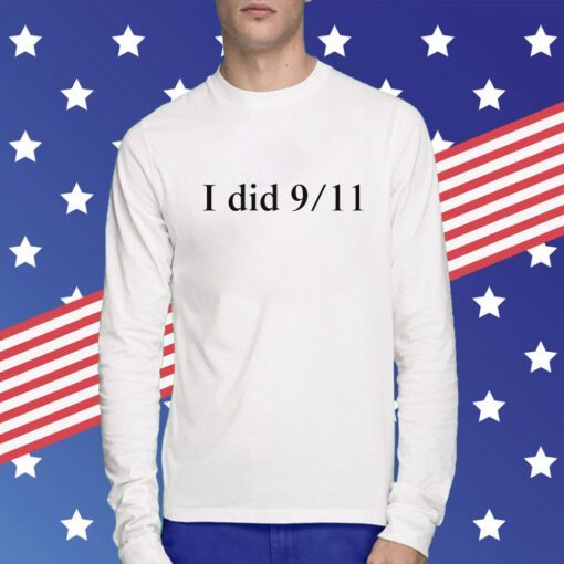 I Did 9 11 NEVER FORGET T-Shirt