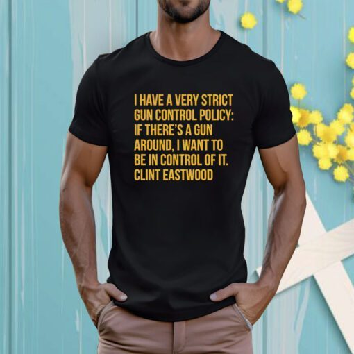 I Have A Very Strict Gun Control Policy T-Shirt