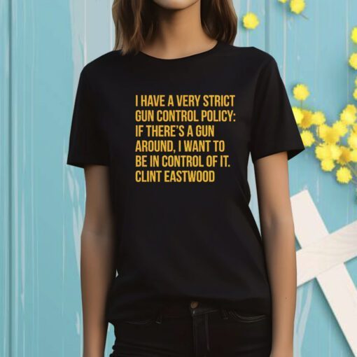 I Have A Very Strict Gun Control Policy T-Shirt