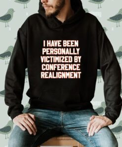 I Have Been Personally Victimized by Conference Realignment T-Shirt