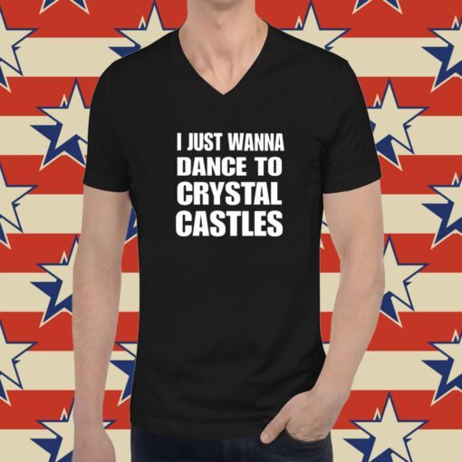 I Just Wanna Dance To Crystal Castles T-Shirt
