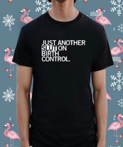 Just Another Slut On Birth Control Shirt