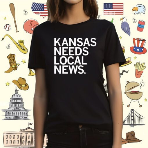 Kansas Needs Local News T-Shirt