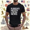 Kansas Needs Local News T-Shirt