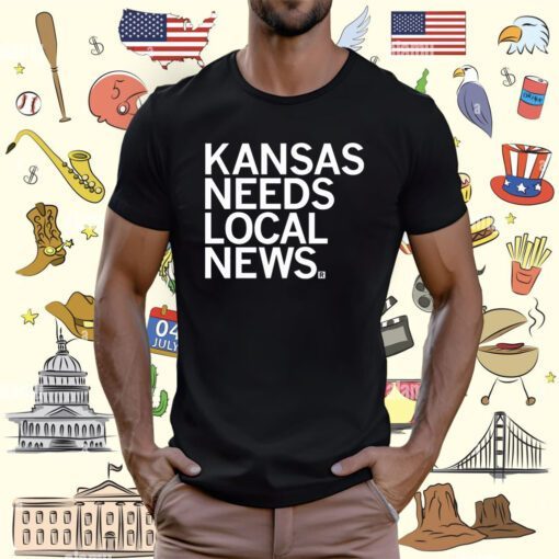 Kansas Needs Local News T-Shirt