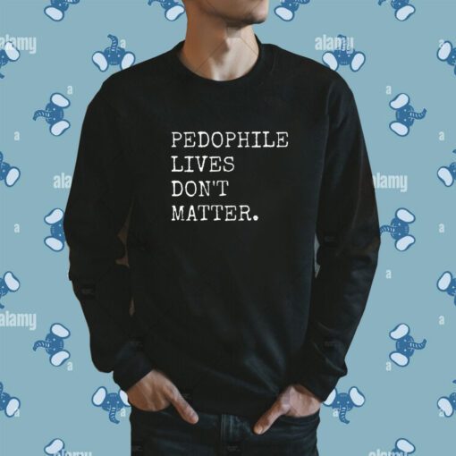 Lawless Wearing Pedophile Live's Don't Matter Shirt