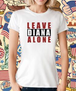 Leave Diana Alone Tee Shirt