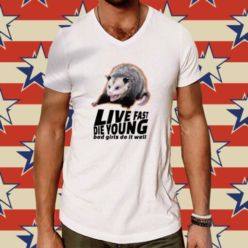 Live Fast Die Young Bad Girl Doing Well Possum T-Shirt