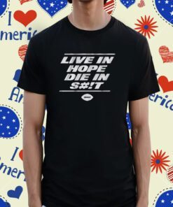Live in Hope Die in Shit New York Football Shirt