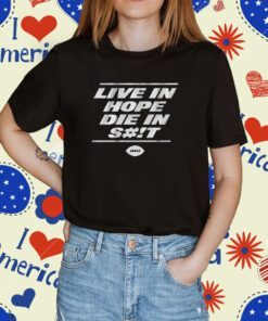 Live in Hope Die in Shit New York Football Shirt