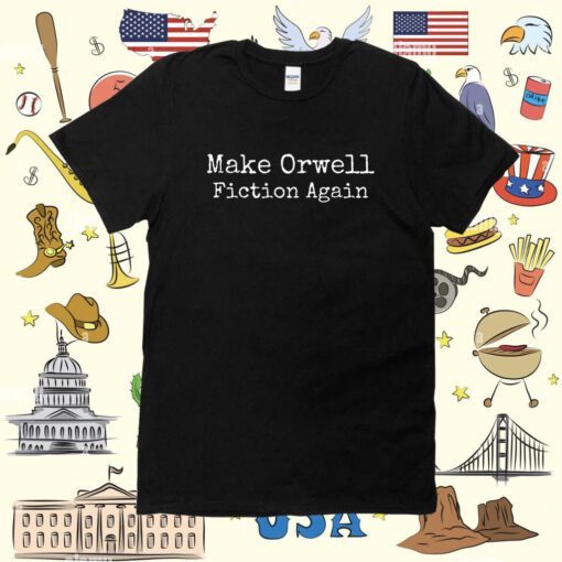 Make Orwell Fiction Again TShirt