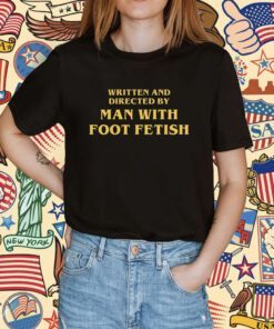 Man With A Foot Fetish Shirt