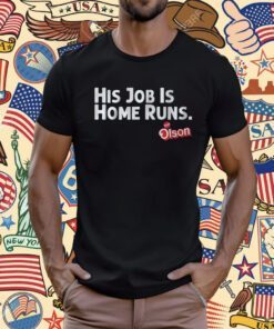Matt Olson His Job is Home Runs Shirts