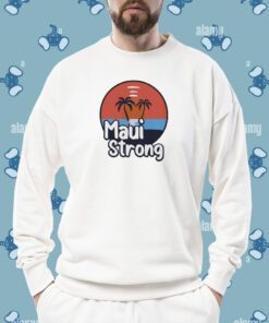 Maui Strong Fundraiser Support For Hawaii Fire Victims Maui Wildfire Relief Support Maui Lahaina Shirts