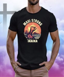 Maui Strong Shirt Shirt Ikaika Wildfire Support Maui Shirt
