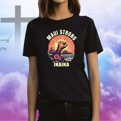 Maui Strong Shirt Shirt Ikaika Wildfire Support Maui Shirt