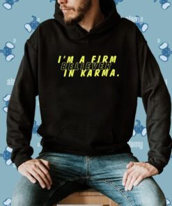 Miscenscene I'm A Firm Believer In Karma Shirt