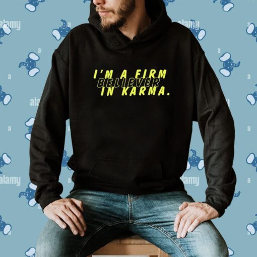 Miscenscene I'm A Firm Believer In Karma Shirt