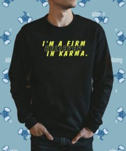 Miscenscene I'm A Firm Believer In Karma Shirt