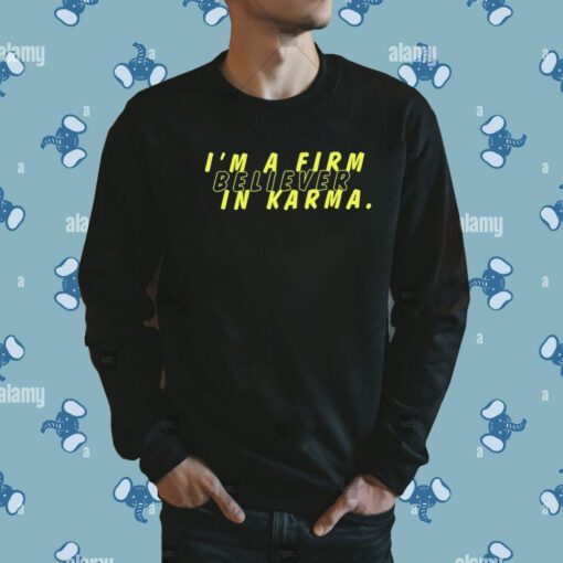 Miscenscene I'm A Firm Believer In Karma Shirt