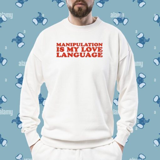 Moximimi Manipulation Is My Love Language Shirt