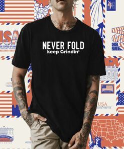 Never Fold Keep Grindin T-Shirt