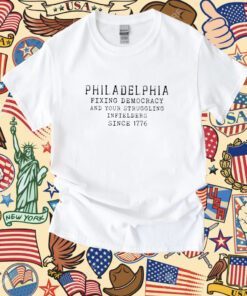 Philadelphia Fixing Democracy And Your Struggling Infielders Since 1776 Shirt