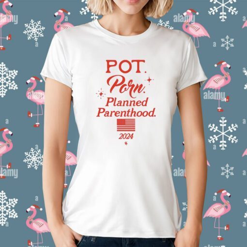 Pot Porn Planned Parenthood 2024 T-Shirt