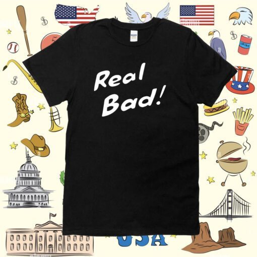 Raisincosplay Bad Real Bad Shirt