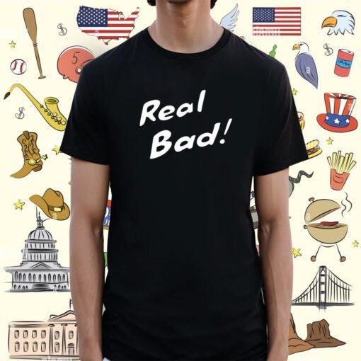 Raisincosplay Bad Real Bad Shirt