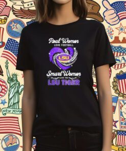 Real Women Love Football Smart Women Love The Lsu Tiger T-Shirt