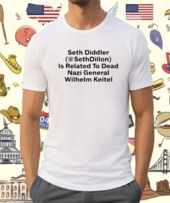 Seth Diddler Sethdillon Is Related To Dead Nazi General Wilhelm Keitel Shirt