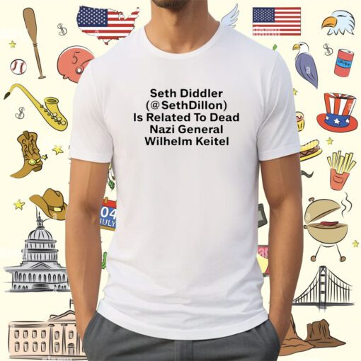 Seth Diddler Sethdillon Is Related To Dead Nazi General Wilhelm Keitel Shirt