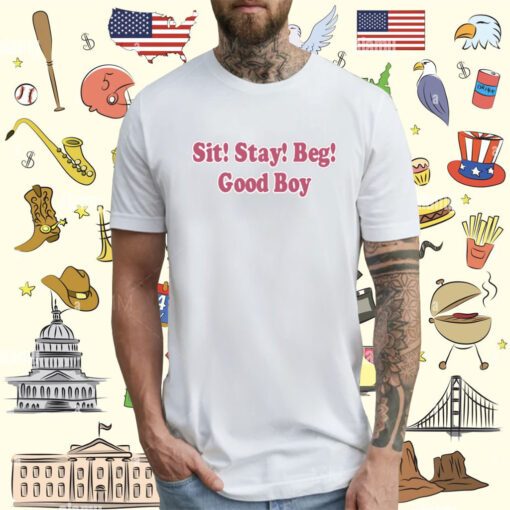Sit Stay Beg Good Boy T-Shirt