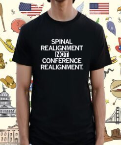 Spinal Realignment Not Conference Realignment Shirt