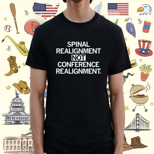 Spinal Realignment Not Conference Realignment Shirt