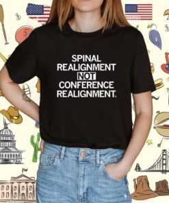 Spinal Realignment Not Conference Realignment Shirt