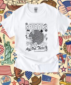 Spirals If You Realy Think About It Shirt